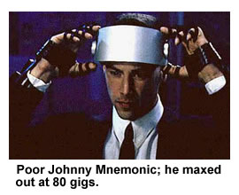 Poor Johnny Menemonic; he maxed out at 80 gigs.
