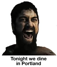 Tonight we dine in Portland!