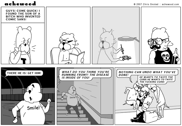 “Achewood” comic in which Teodor finds the guy who invented the font “Comic Sans” and calls his buddies to beat him up