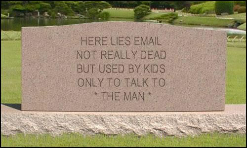 Tombstone: “Here lies email — Not really dead, but used by kids only to talk to *THE MAN*.”