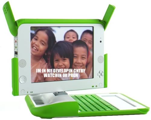 OLPC with screen that reads “IM IN MY DEVELOPIN CNTRY WATCHIN UR PRON”