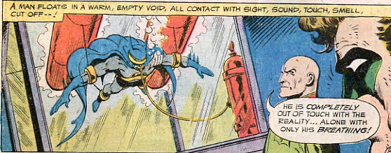 Panel from a “Batman” comic with Batman in a sensory deprivation tank as Lex Luthor says “He is completely out of touch with reality…alone with only his breathing!”