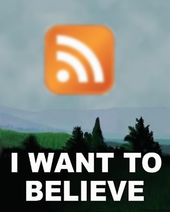 “I Want to Believe” poster with RSS icon in place of the flying saucer.