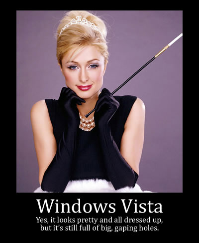 Windows Vista: Yes, it looks pretty and all dressed up, but it\'s still full of big gaping holes.