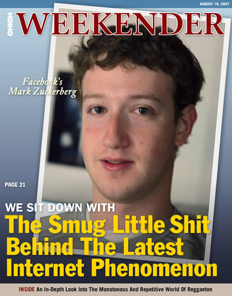Cover of the “Onion Weekender”: “Facebook’s Mark Zuckerberg — We sit down with the Smug Little Shit Behind the Latest Internet Phenomenon”