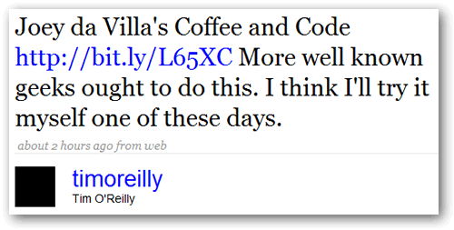 Screen capture of Tim O'Reilly's tweet: "Joey da [sic] Villa's Coffee and Code http://bit.ly/L65XC More well known geeks ought to do this. I think I'll try it myself one of these days."