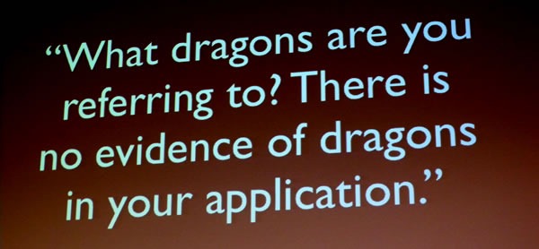 Slide: "What dragons are you referring to? There is no evidence of dragons in your application." 