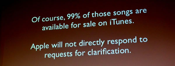 Slide: Of course, 99% of those songs are available for sale in iTunes. Apple will not directly respond to requests for clarification.