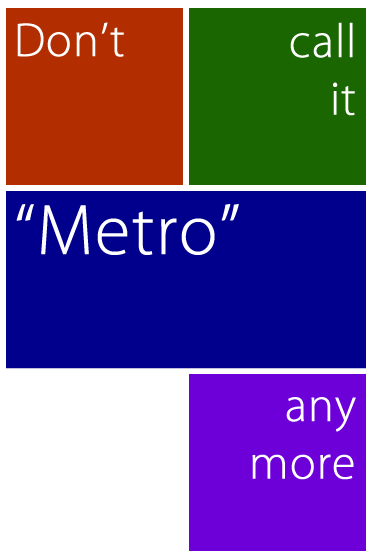 Don't call it "Metro" any more