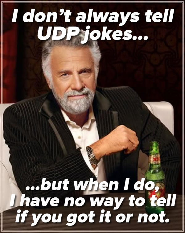 i don't always tell udp jokes