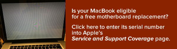 Banner: Is your MacBook eligible for a free motherboard replacement? Click here to enter its serial number into Apple's Service and Support Coverage page.