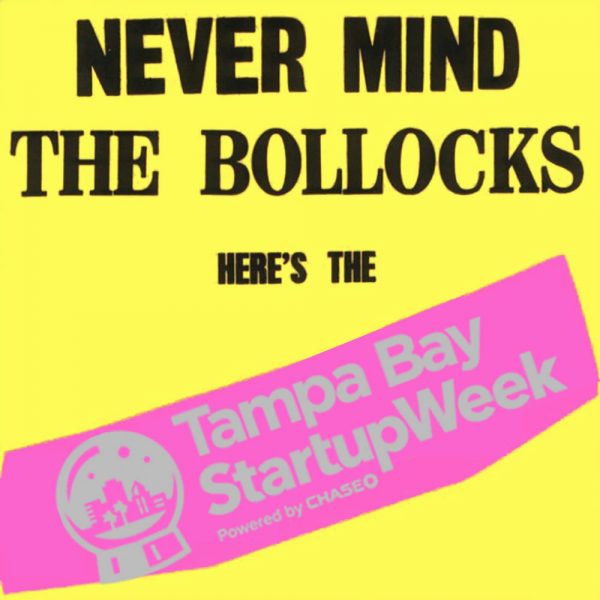 Modified Sex Pistols album cover: 'Never mind the bollocks: here's the Tampa Bay Startup Week'.
