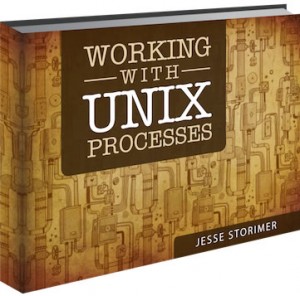 Cover of Jesse Storimer's "Working with Unix Processes"