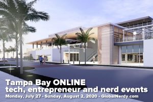 Banner: Tampa Bay ONLINE tech, entrepreneur, and nerd events - Monday, July 27 - Sunday, August 2, 2020 - GlobalNerdy.com