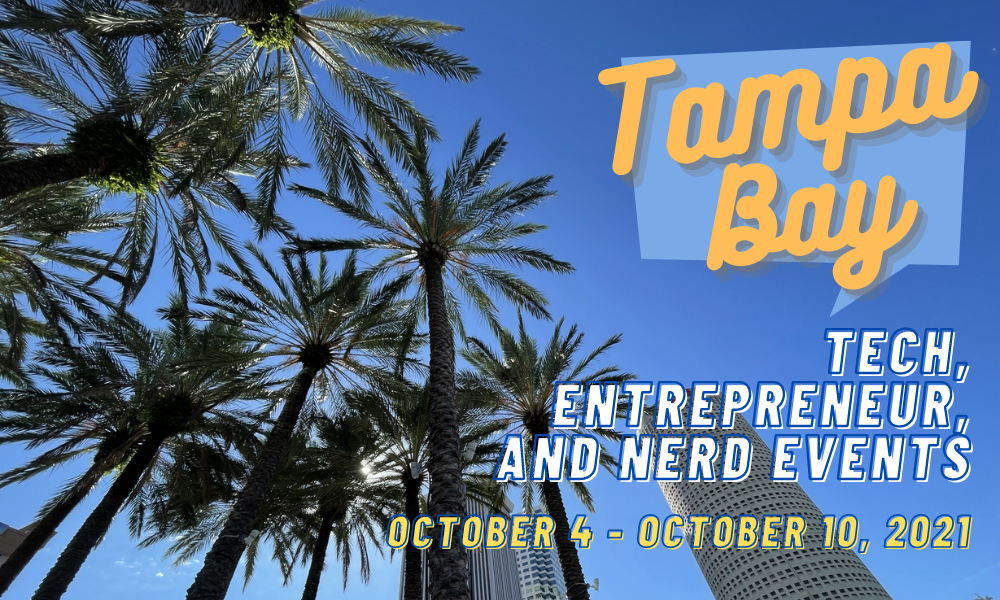 What’s happening in the Tampa Bay tech/entrepreneur/nerd scene (Week of