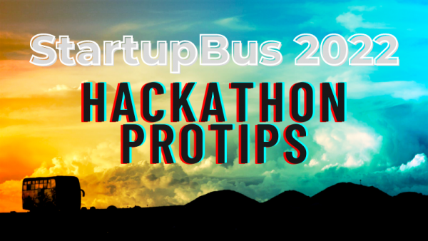 Banner: “StartupBus 2022: Hackathon Protips”
