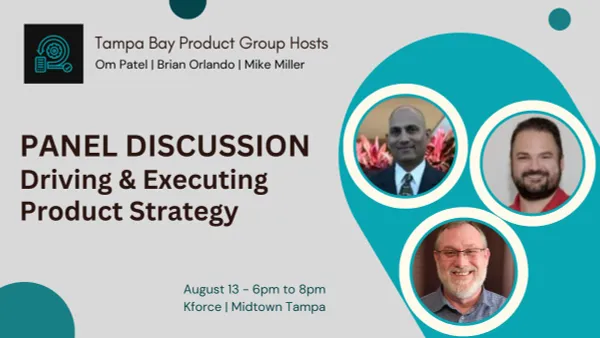 Banner for Tampa Bay product Group meetup: Om Patel | Brian Orlando | Mike Miller Panel Discussion: Driving and Executing Product Strategy August 13 - 6 pm to 8 pm KForce - Midtown Tampa