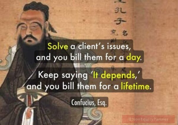 Ancient Chinese artwork depicting Confucius, with the caption “Solve a client’s issues, and you bill them for a day. Keep saying ‘It depends,’ and you bill them for a lifetime.”