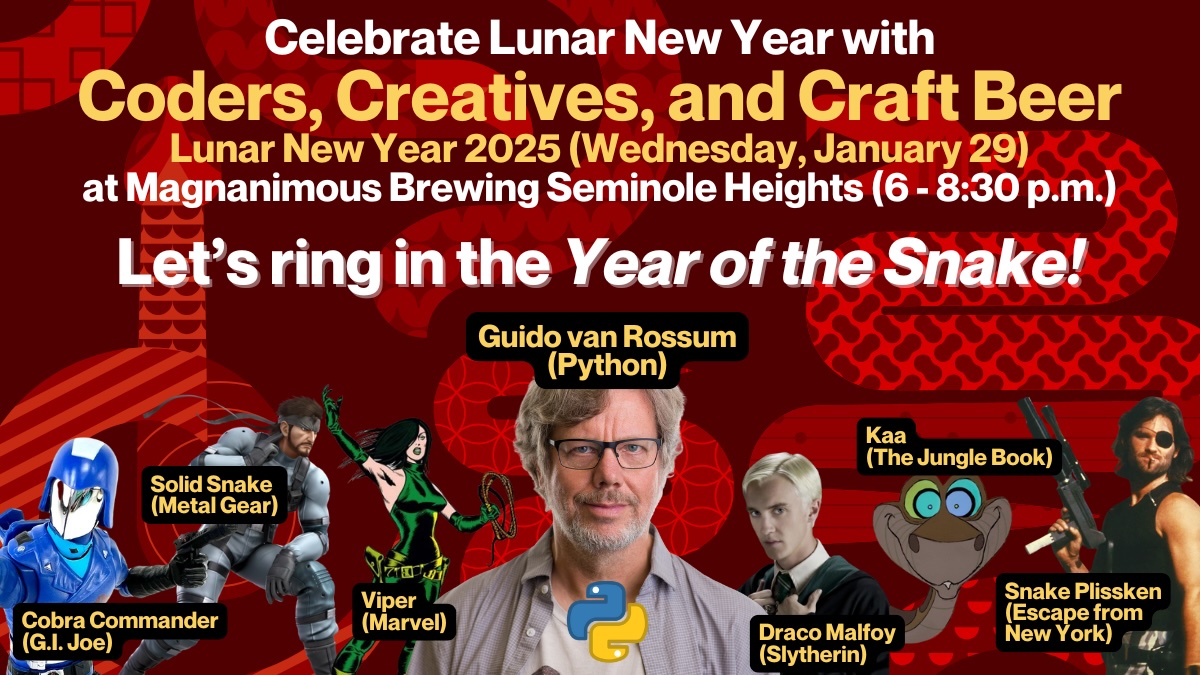 Celebrate Lunar New Year with Coders, Creatives, and Craft Beer Lunar New Year 2025 (Wednesday, January 29) at Magnanimous Brewing Seminole Heights (6 - 8:30 pm) Let’s ring in the Year of the Snake!